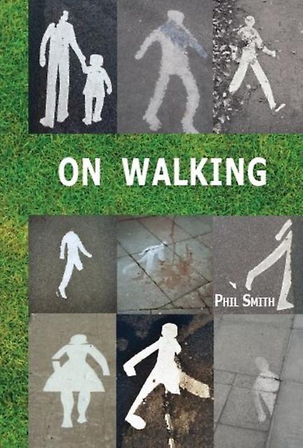 On Walking - Phil Smith - Dance and other performing arts - Triarchy Press Ltd - Paperback