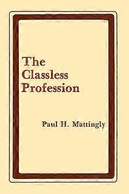 The Classless Profession - American Schoolmen in the Nineteenth Century