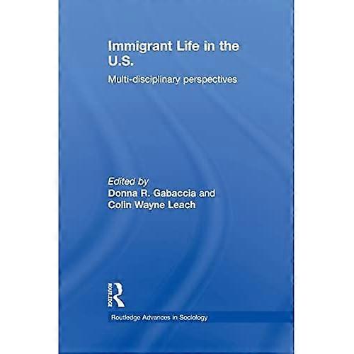Immigrant Life in the Us: Multi-Disciplinary Perspectives