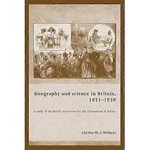 Geography and Science in Britain, 1831-1939: A Study of the British Association for the Advancement of Science