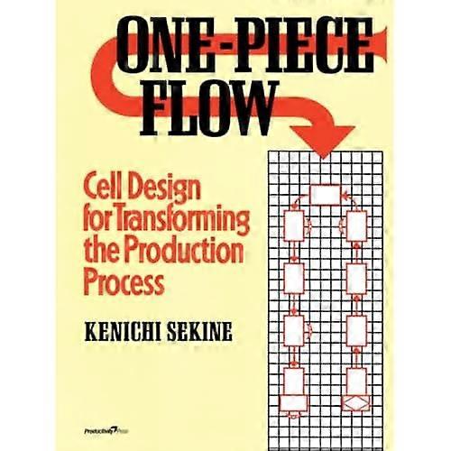 One-Piece Flow: Cell Design for Transforming the Production Process