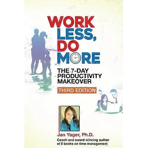 Work Less, Do More: The 7-Day Productivity Makeover (Third Edition)