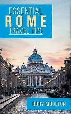 Consejos esenciales para viajar a Roma