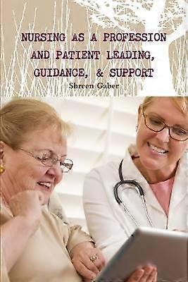 Nursing as a Profession and Patient Leading Guidance & Support
