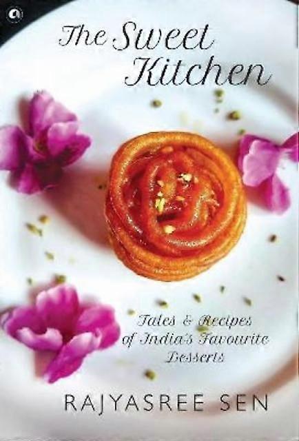 The Sweet Kitchen by Rajyasree Sen Hardback Book