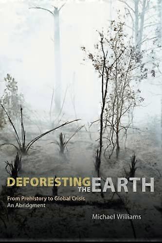 Deforesting the Earth: From Prehistory to Global Crisis An Abridgment