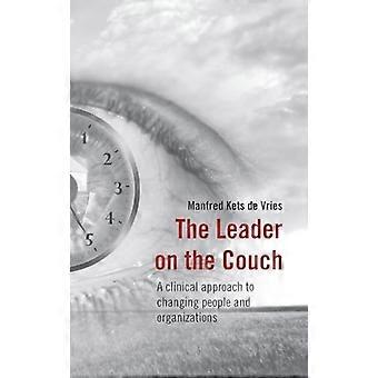 The Leader on the Couch A Clinical Approach to Changing People and Organizations