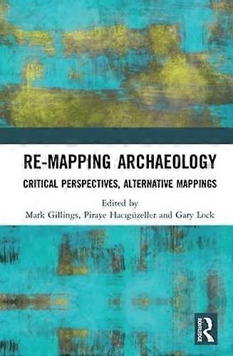 Re Mapping Archaeology: Critical Perspectives Alternative Mappings