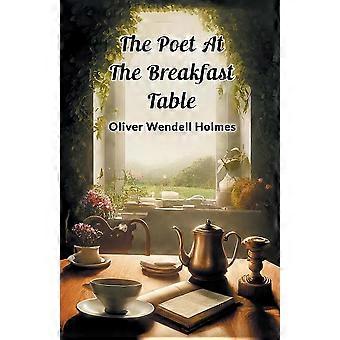 El poeta en la mesa del desayuno - Oliver Wendell Holmes