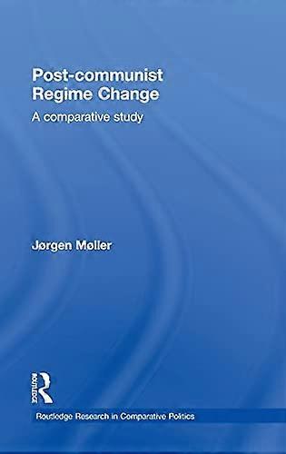 Post communist Regime Change: A Comparative Study