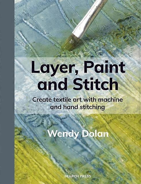 Layer Paint And Stitch by Wendy Dolan Paperback