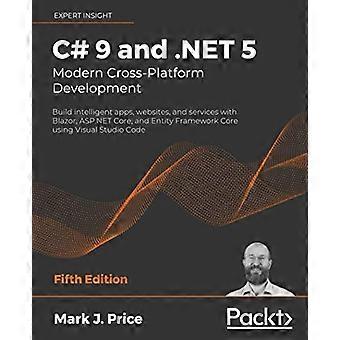 C# 9 y .NET 5: desarrollo multiplataforma moderno: cree aplicaciones, sitios web y servicios inteligentes con Blazor, ASP.NET Core y Entity Framework Co