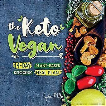 The Keto Vegan: 14-Tage-Pflanzen-basierte ketogene Mahlzeit Plan (Vegetarische Gewichtsverlust Kochbuch)