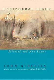 Peripheral Light Selected And New Poems Revised - John Kinsella