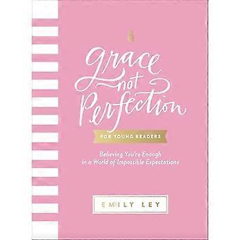 Grace Not Perfection for Young Readers Believing Youre Enough in a World of Impossible Expectations
