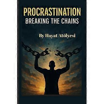 Procrastination Breaking the Chains