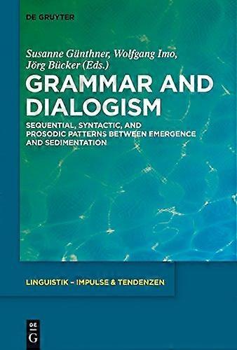 Grammar and Dialogism Sequential Syntactic and Prosodic Patterns between Emergence and Sedimentation