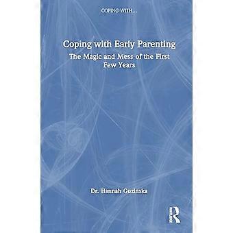 Coping with Early Parenting The Magic and Mess of the First Few Years