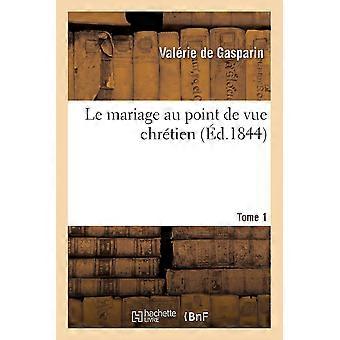 Le Mariage Au Point De Vue Chrtien. Tome 1 - Valrie de Gasparin - Paperback - en Book