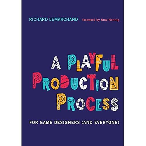 A Playful Production Process: For Game Designers (and Everyone)