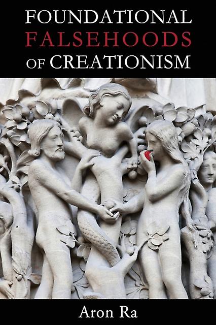 Foundational Falsehoods Of Creationism by Aron Ra Paperback Book