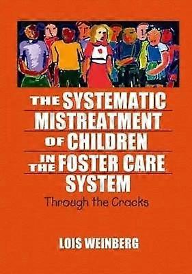 The Systematic Mistreatment of Children in the Foster Care System