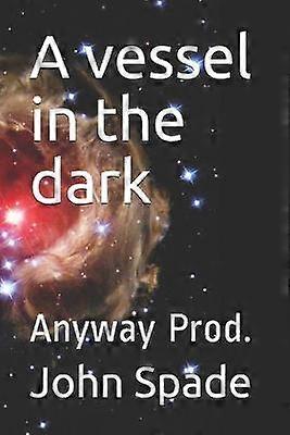 A vessel in the dark Anyway Prod