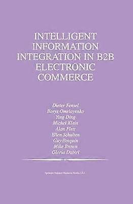Intelligent Information Integration in B2B Electronic Commerce
