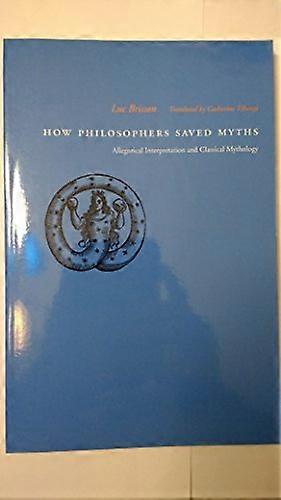 How Philosophers Saved Myths: Allegorical Interpretation and Classical Mythology