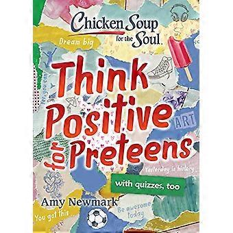 Chicken Soup for the Soul Think Positive for Preteens