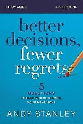 Better Decisions Fewer Regrets Bible Study Guide