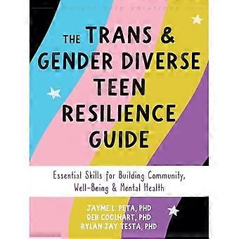 Leitfaden zur Resilienz von trans- und geschlechtsspezifischen Teenagern: Grundlegende Fähigkeiten für den Aufbau von Gemeinschaft, Wohlbefinden und psychischer Gesundheit