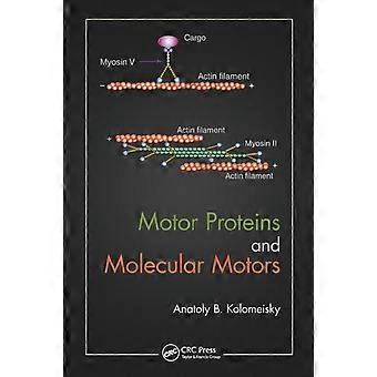 Motor Proteins And Molecular Motors - Anatoly B. Kolomeisky