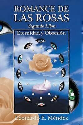 Romance de Las Rosas. Segundo Libro - Eternidad y Obsesion