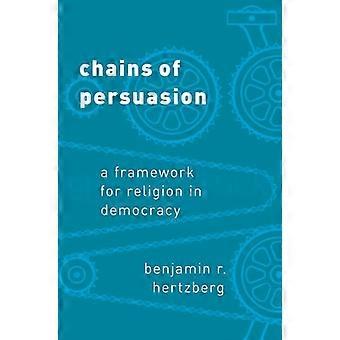 Chains of Persuasion A Framework for Religion in Democracy