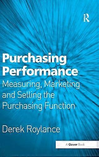 Purchasing Performance: Measuring Marketing and Selling the Purchasing Function