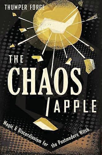 The Chaos Apple: Magic & Discordianism for the Postmodern Witch