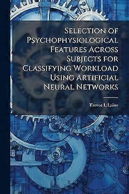 Selection of Psychophysiological Features Across Subjects for Classifying Workload Using Artificial Neural Networks