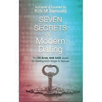 Seven Secrets of Modern Dating : the He Said, She Said Guide for Getting from Single to Spouse