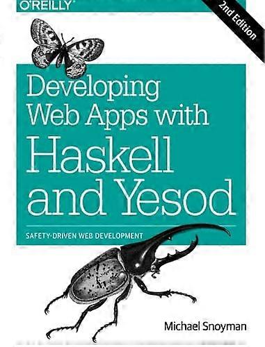 Developing Web Apps with Haskell and Yesod: Safety-Driven Web Development