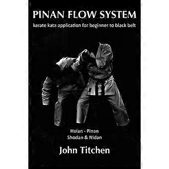 Pinan Flow System: Heian - Pinan Shodan & Nidan: aplicación de kata de karate para principiantes a cinturón negro (Pinan Flow System)