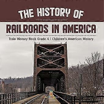 Geschiedenis van de spoorwegen in Amerika Trein Geschiedenis Boek Graad 6 Amerikaanse Geschiedenis voor kinderen