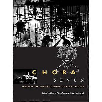 Chora 7 Intervals in the Philosophy of Architecture Volume 7