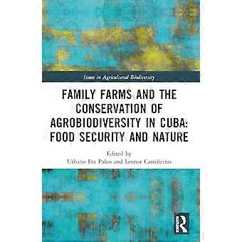 Family Farms And The Conservation Of Agrobiodiversity In Cuba Food Security And - Taylor & Francis Ltd - Paperback - en Book