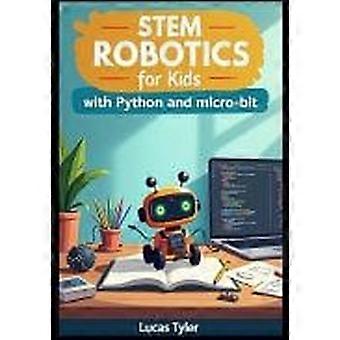 Stem robotics for kids with python and micro - bit code real robots, ignite creativity, and master stem with fun hands-on projects