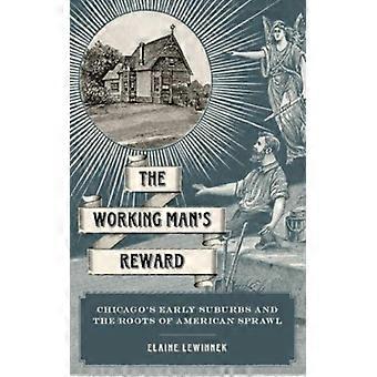 A Recompensa do Trabalhador: Os Primeiros Subúrbios de Chicago e as Raízes da Expansão Urbana Americana - Elaine Lewinnek - Capa Dura - Livro em Inglês - História