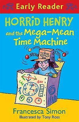 Horrid Henry Early Reader: Horrid Henry and the Mega-Mean Time Machine