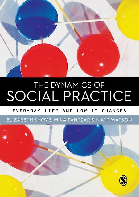 Dynamics Of Social Practice by Elizabeth Shove Paperback