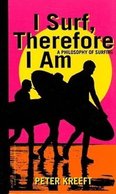 I Surf Therefore I Am A Philosophy Of Surfing by Peter Kreeft Paperback Book