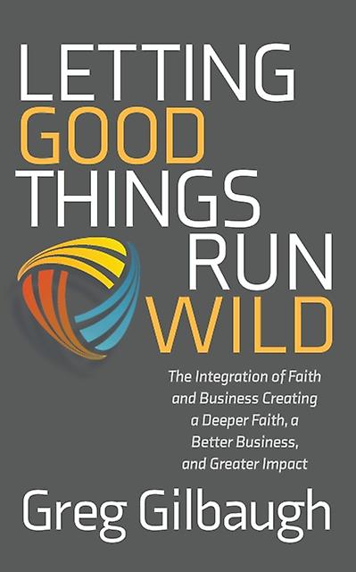 Letting Good Things Run Wild by Greg Gilbaugh Paperback Book